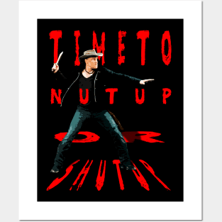 Time To Nut Up Or Shut Up Posters and Art